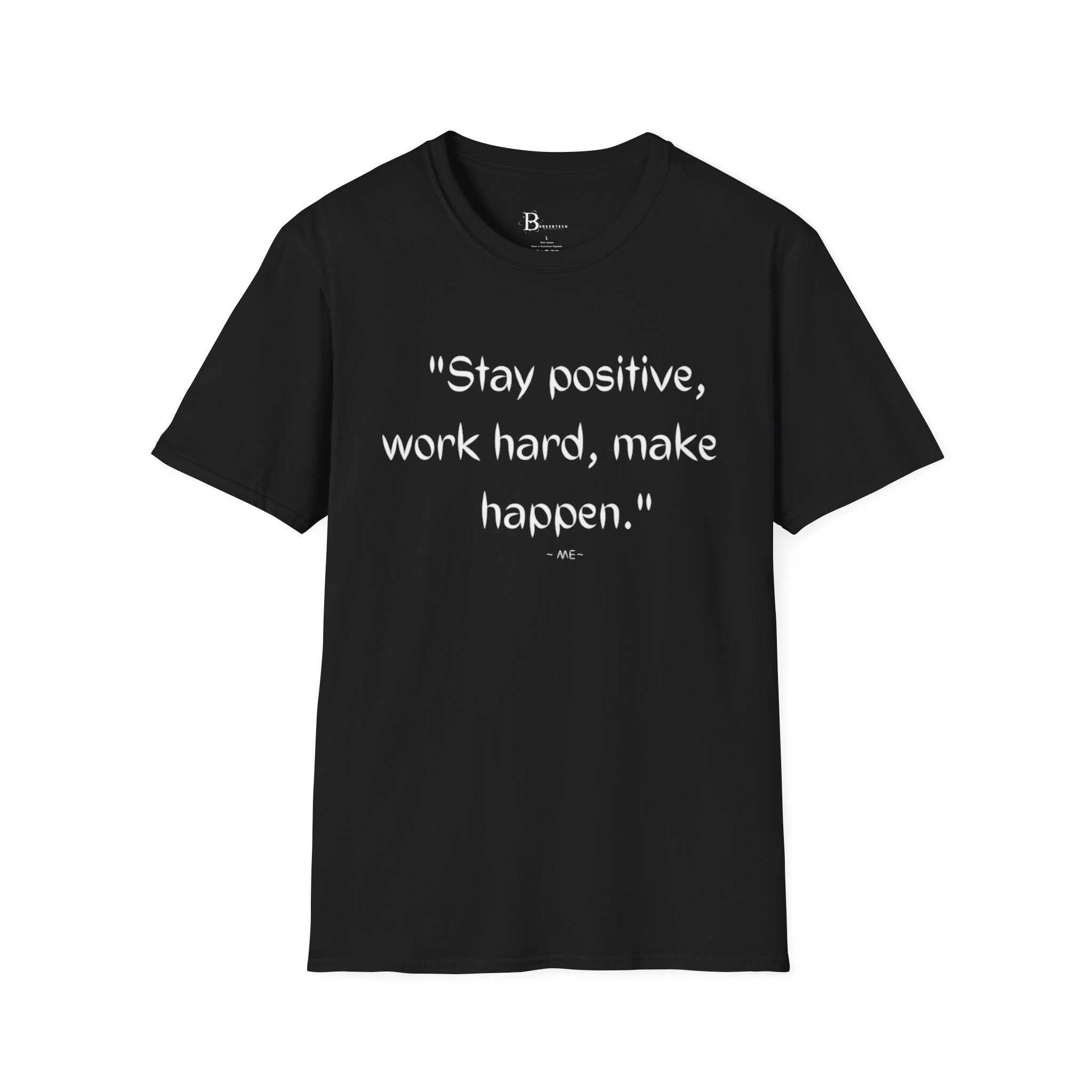 Stay positive, work hard, make happen:Unisex Softstyle T-Shirt