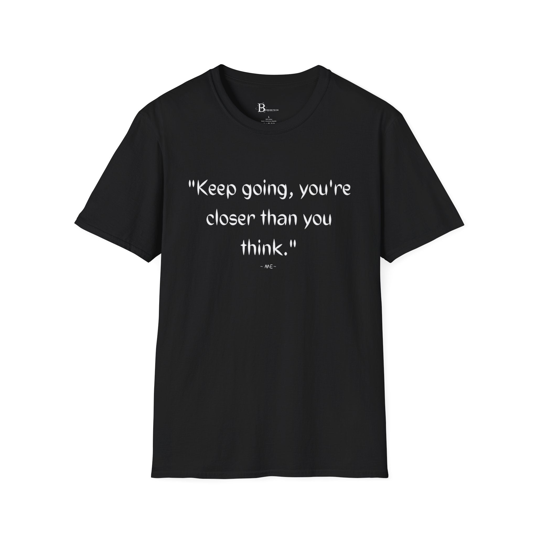 Keep going, you're closer than you think: Unisex Softstyle T-Shirt